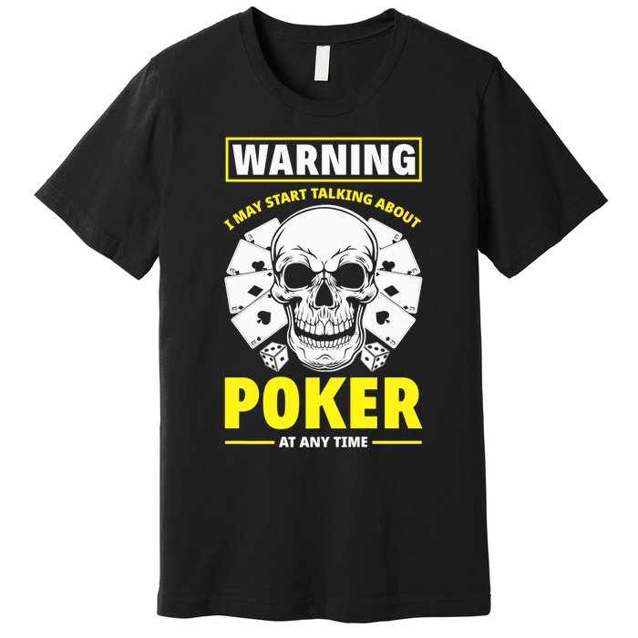 Warning I May Start Talking About Poker Funny Poker Player Premium Premium T-Shirt