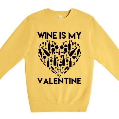 Wine Is My Valentine Love Wine Art Fun Wine Valentine's Day Great Gift Premium Crewneck Sweatshirt