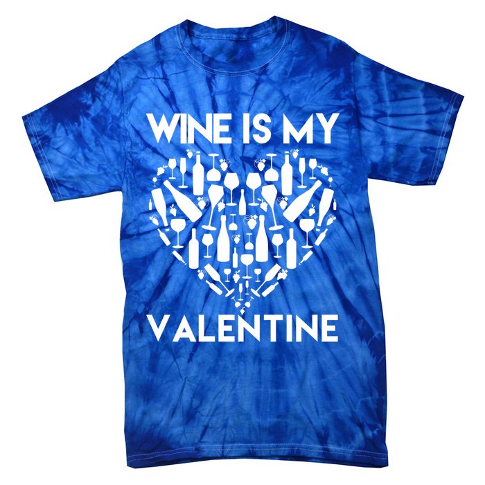 Wine Is My Valentine Love Wine Art Fun Wine Valentine's Day Great Gift Tie-Dye T-Shirt