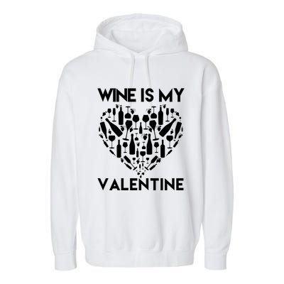 Wine Is My Valentine Love Wine Art Fun Wine Valentine's Day Great Gift Garment-Dyed Fleece Hoodie