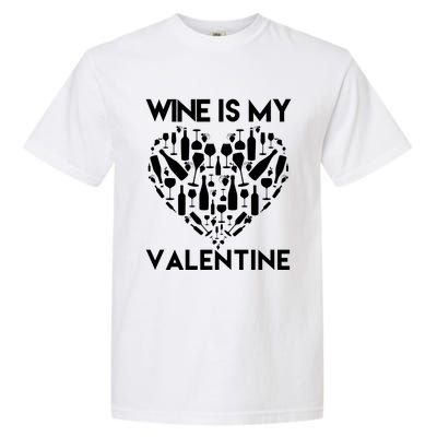 Wine Is My Valentine Love Wine Art Fun Wine Valentine's Day Great Gift Garment-Dyed Heavyweight T-Shirt