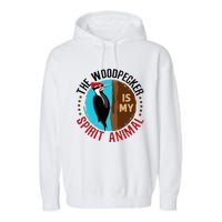 Woodpecker Is My Spirit Animal Bird Watcher Nerd Birder Garment-Dyed Fleece Hoodie