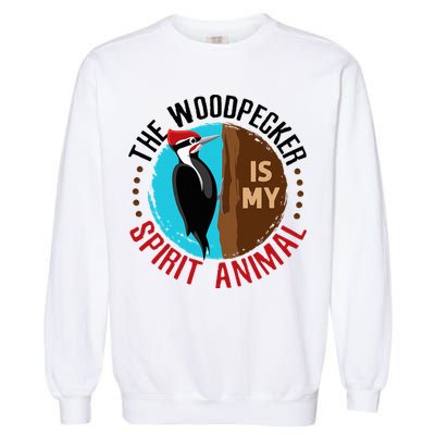 Woodpecker Is My Spirit Animal Bird Watcher Nerd Birder Garment-Dyed Sweatshirt