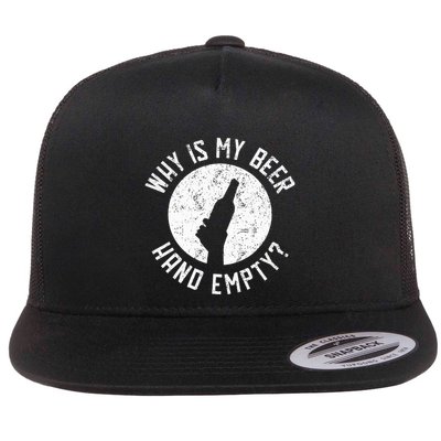 Why Is My Beer Hand Empty Flat Bill Trucker Hat