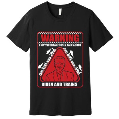 Warning I May Spontaneously Talk About Biden Trains Railroad Premium T-Shirt