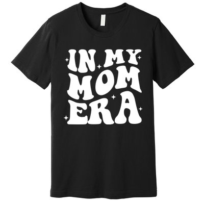 Women In My Mom Era Lover Groovy Retro Mama Mothers Day Premium T-Shirt