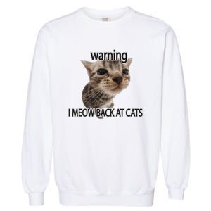 Warning I Meow Back At Cats Garment-Dyed Sweatshirt