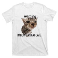 Warning I Meow Back At Cats T-Shirt