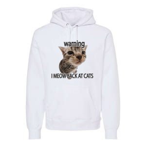 Warning I Meow Back At Cats Premium Hoodie