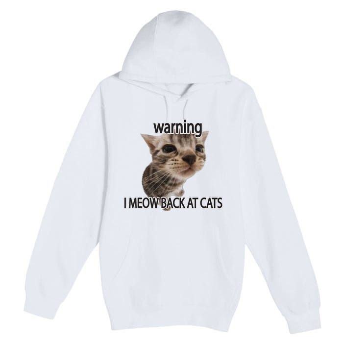 Warning I Meow Back At Cats Premium Pullover Hoodie