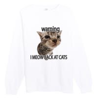 Warning I Meow Back At Cats Premium Crewneck Sweatshirt