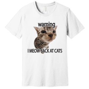 Warning I Meow Back At Cats Premium T-Shirt