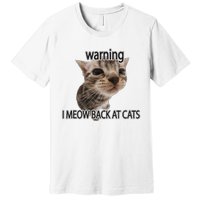 Warning I Meow Back At Cats Premium T-Shirt