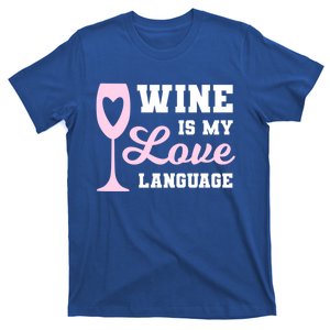 Wine Is My Love Language Funny Ing Wine Lovers Funny Gift T-Shirt