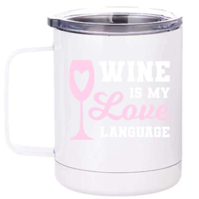 Wine Is My Love Language Funny Ing Wine Lovers Funny Gift 12 oz Stainless Steel Tumbler Cup