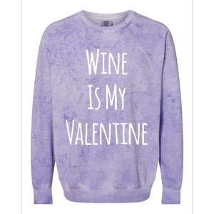 Wine Is My Valentine Funny Valentine Funny Gift Colorblast Crewneck Sweatshirt