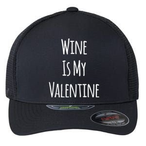 Wine Is My Valentine Funny Valentine Funny Gift Flexfit Unipanel Trucker Cap