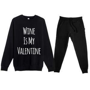 Wine Is My Valentine Funny Valentine Funny Gift Premium Crewneck Sweatsuit Set