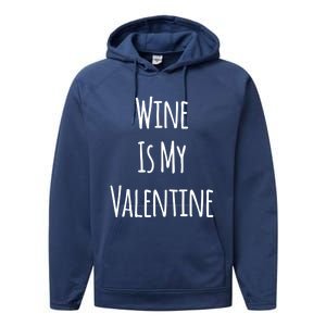 Wine Is My Valentine Funny Valentine Funny Gift Performance Fleece Hoodie