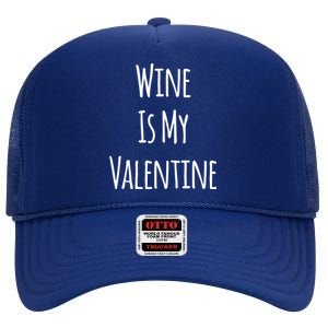 Wine Is My Valentine Funny Valentine Funny Gift High Crown Mesh Back Trucker Hat