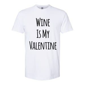 Wine Is My Valentine Funny Valentine Funny Gift Softstyle CVC T-Shirt