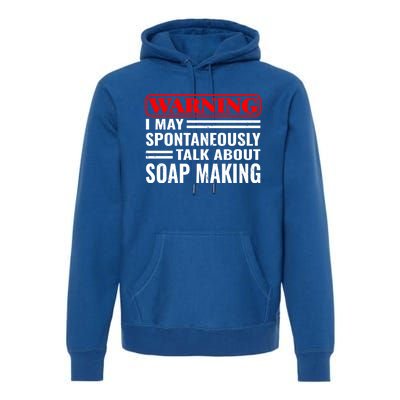 Warning I May Soap Making Vintage Soap Maker Meaningful Gift Premium Hoodie