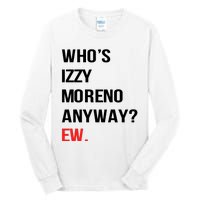 Who’S Izzy Moreno Anyway Ew Tall Long Sleeve T-Shirt