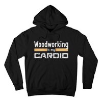 Woodworking Is My Cardio Funny Woodworker Carpenter Design Hoodie