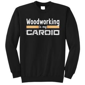 Woodworking Is My Cardio Funny Woodworker Carpenter Design Sweatshirt