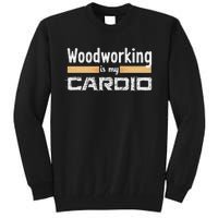 Woodworking Is My Cardio Funny Woodworker Carpenter Design Tall Sweatshirt