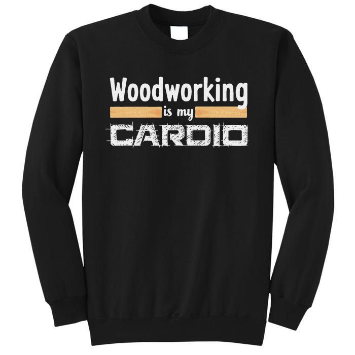 Woodworking Is My Cardio Funny Woodworker Carpenter Design Tall Sweatshirt