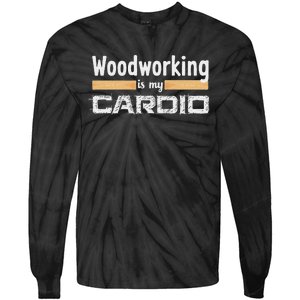 Woodworking Is My Cardio Funny Woodworker Carpenter Design Tie-Dye Long Sleeve Shirt