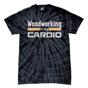 Woodworking Is My Cardio Funny Woodworker Carpenter Design Tie-Dye T-Shirt