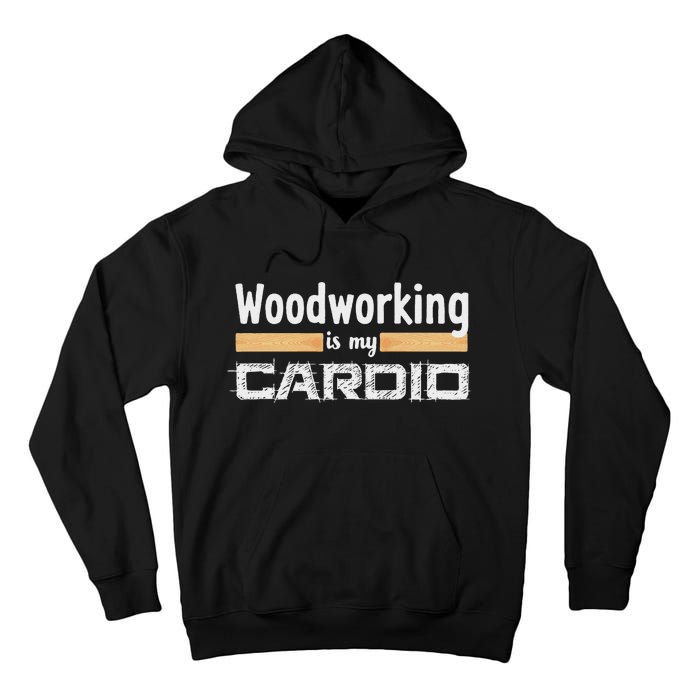 Woodworking Is My Cardio Funny Woodworker Carpenter Design Tall Hoodie