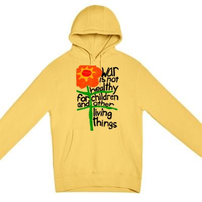 War Is Not Healthy For Children And Other Living Things Premium Pullover Hoodie