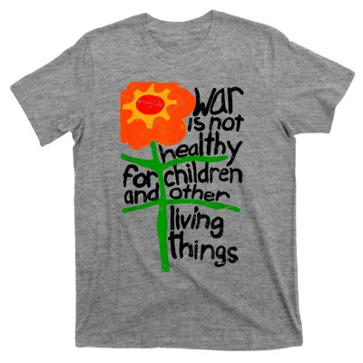 War Is Not Healthy For Children And Other Living Things T-Shirt