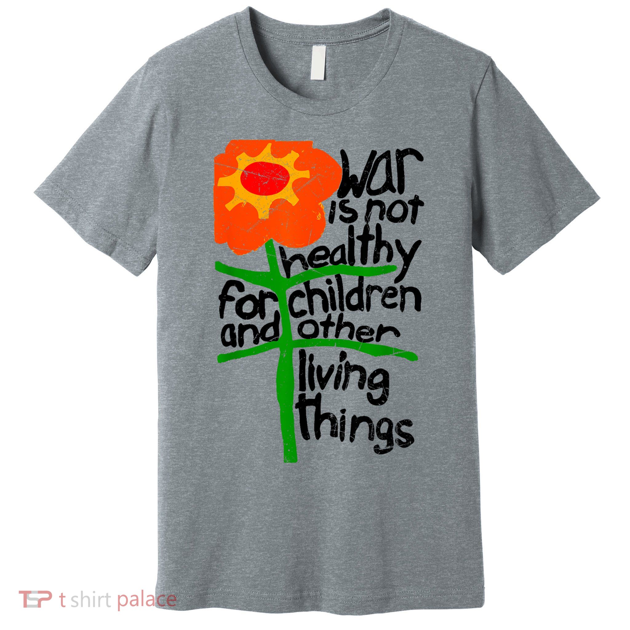 War Is Not Healthy For Children And Other Living Things Premium T-Shirt