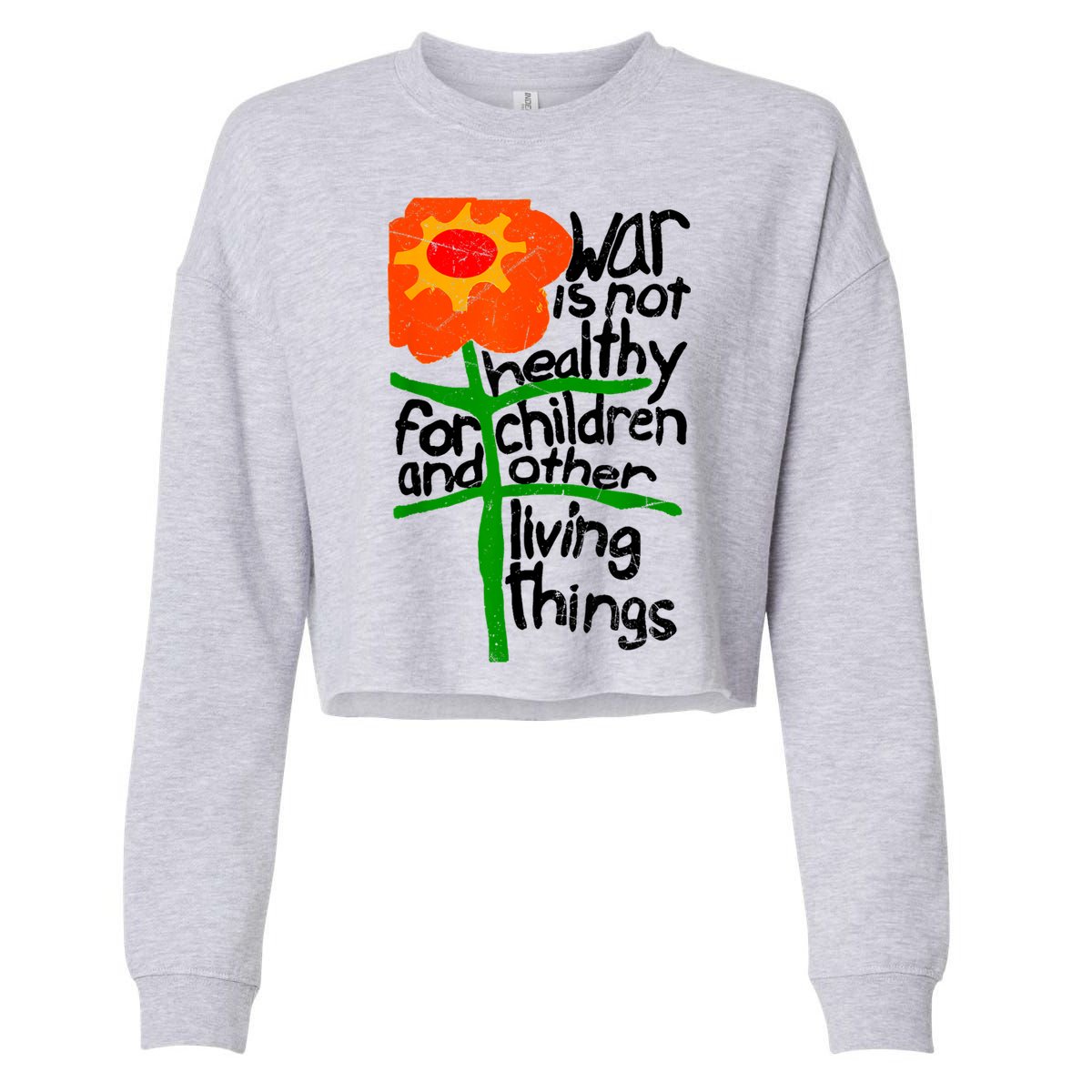 War Is Not Healthy For Children And Other Living Things Cropped Pullover Crew