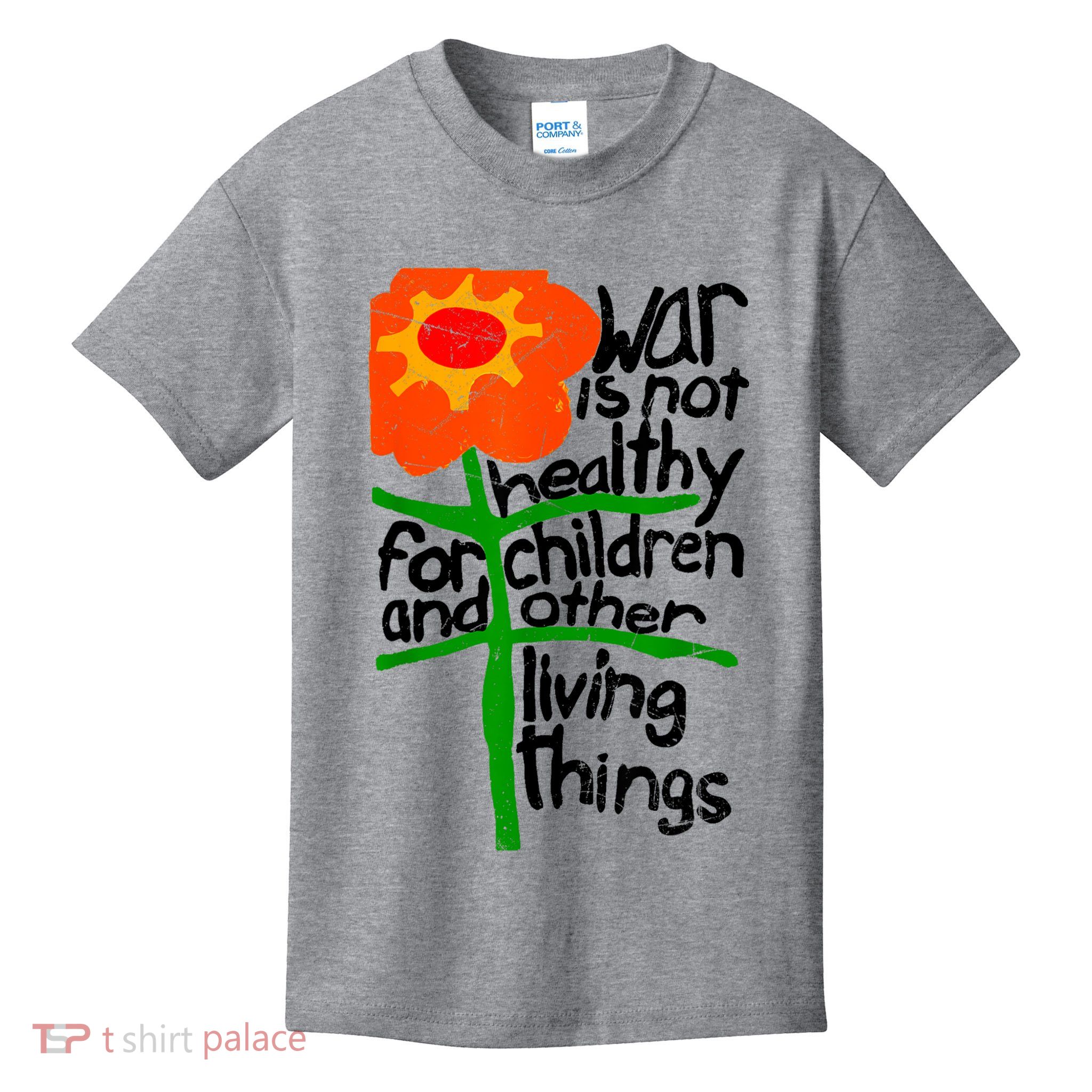 War Is Not Healthy For Children And Other Living Things Kids T-Shirt