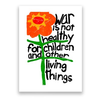 War Is Not Healthy For Children And Other Living Things Poster