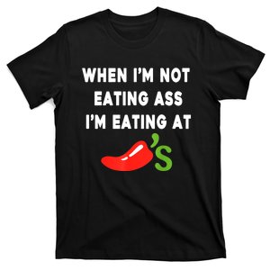 When IM Not Eating Ass IM Eating At ChiliS Funny T-Shirt