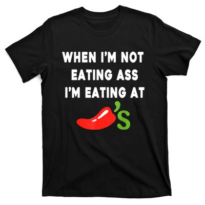 When IM Not Eating Ass IM Eating At ChiliS Funny T-Shirt