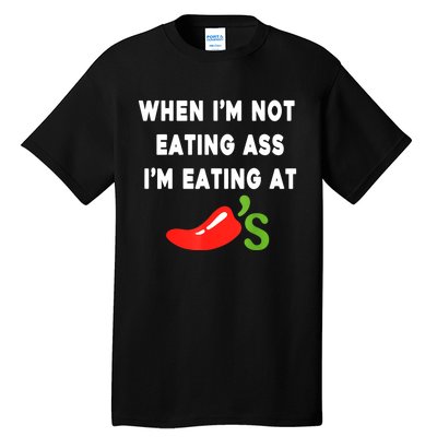 When IM Not Eating Ass IM Eating At ChiliS Funny Tall T-Shirt