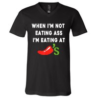 When IM Not Eating Ass IM Eating At ChiliS Funny V-Neck T-Shirt