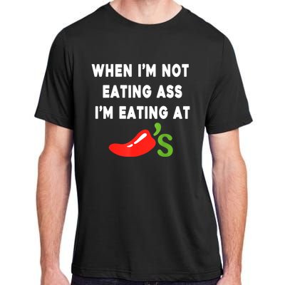 When IM Not Eating Ass IM Eating At ChiliS Funny Adult ChromaSoft Performance T-Shirt