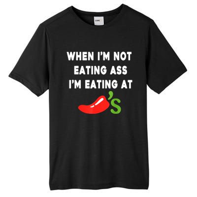 When IM Not Eating Ass IM Eating At ChiliS Funny Tall Fusion ChromaSoft Performance T-Shirt