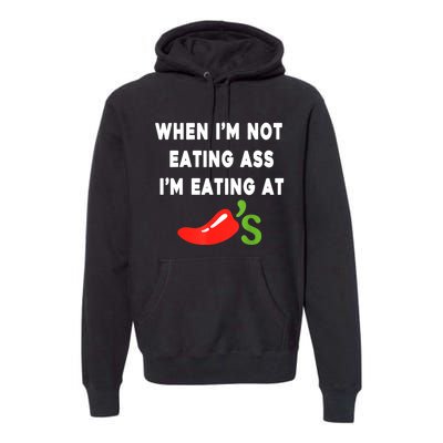 When IM Not Eating Ass IM Eating At ChiliS Funny Premium Hoodie