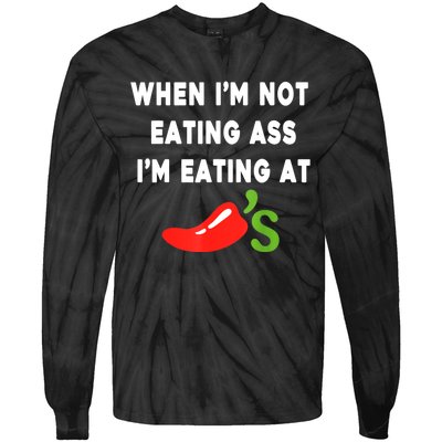 When IM Not Eating Ass IM Eating At ChiliS Funny Tie-Dye Long Sleeve Shirt