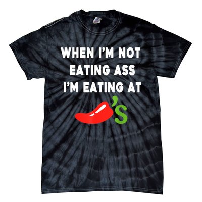 When IM Not Eating Ass IM Eating At ChiliS Funny Tie-Dye T-Shirt