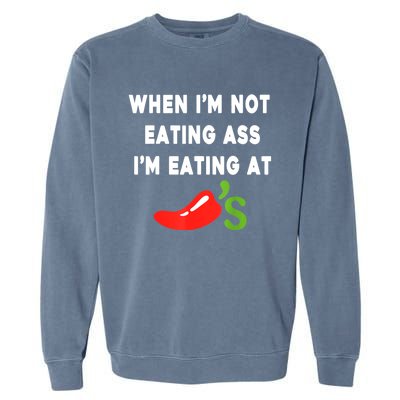 When IM Not Eating Ass IM Eating At ChiliS Funny Garment-Dyed Sweatshirt